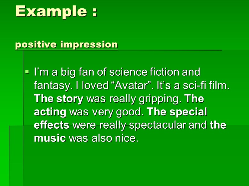 Example :  positive impression I’m a big fan of science fiction and fantasy.